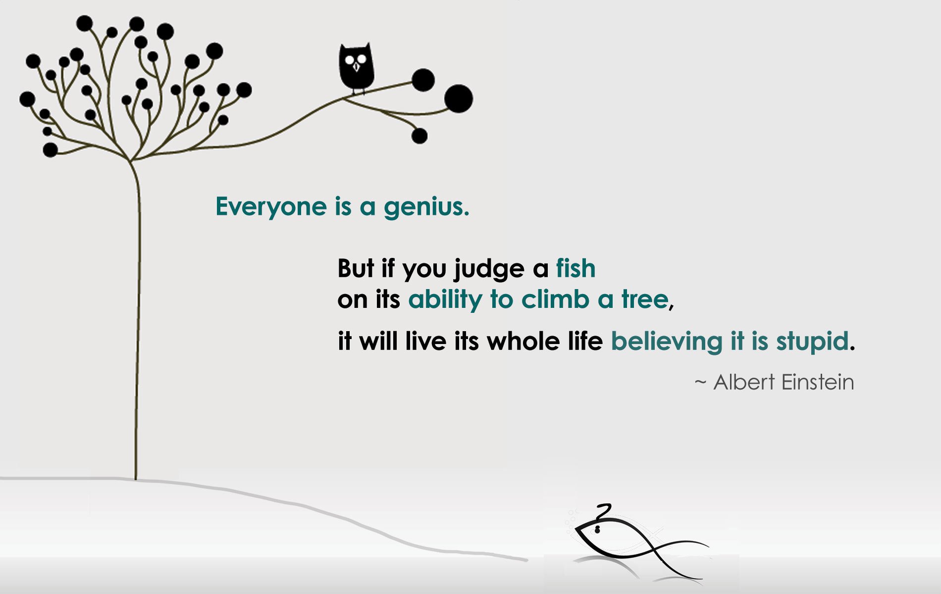 A stylized graphic featuring the Albert Einsten quote: "Everyone is a genius. But if you judge a fish on its ability to climb a tree, it will live its whole life believing it is stupid." A line-art fish gazes wistfully at an owl sitting atop a tree.